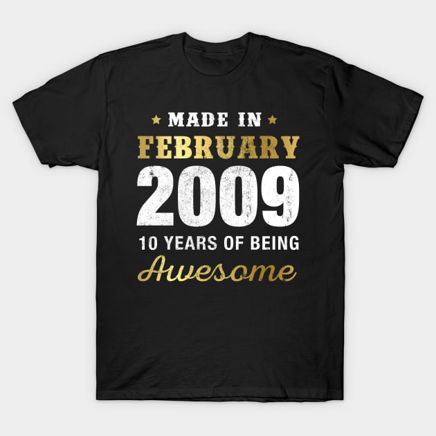 Made in February 2009 10 Years Of Being Awesome T-Shirt by garrettbud6